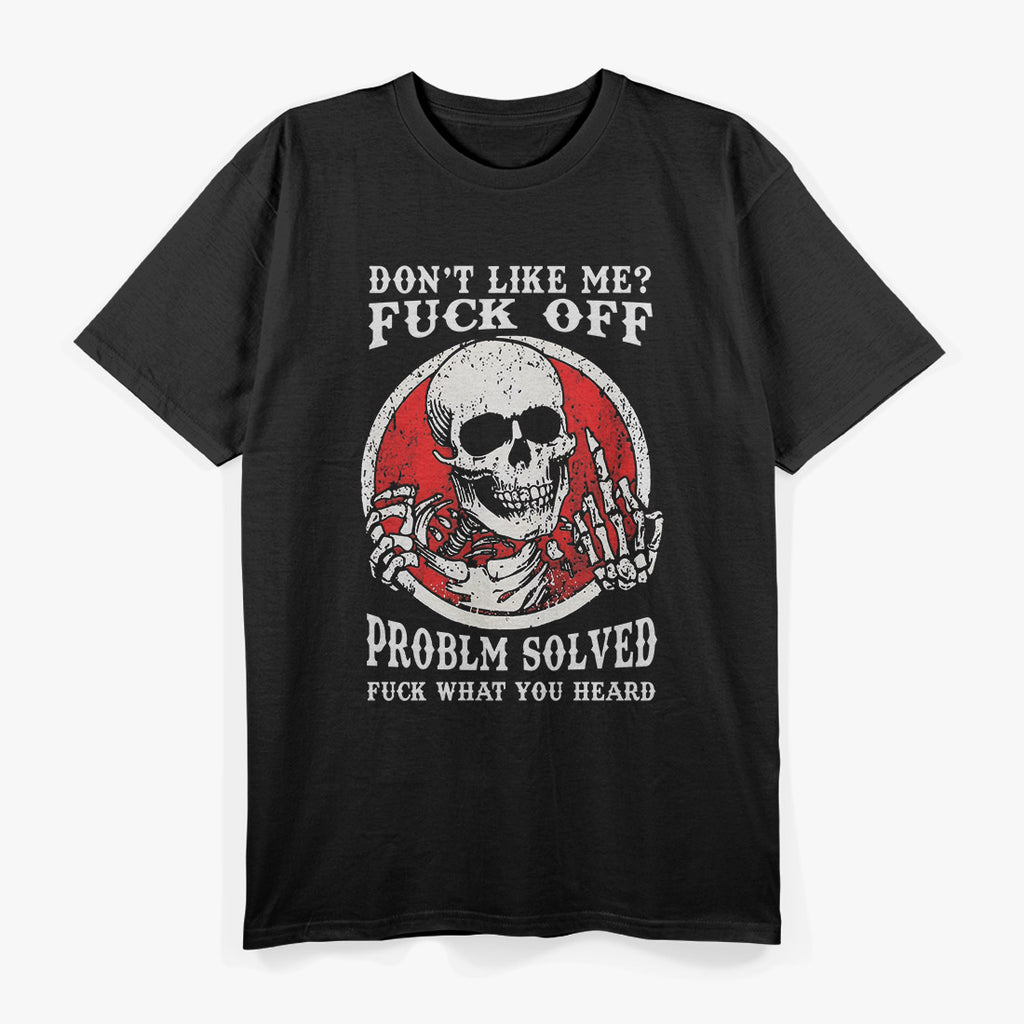 Don’t Like Me Problem Solved Funny Skull Sarcasm T-Shirt