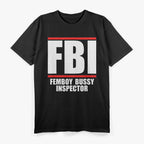 Femboy Bussy Inspector T-Shirt – FBI Parody