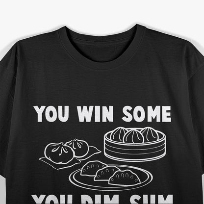 Dim Sum Humor You Win Some Funny Food Lover T-Shirt