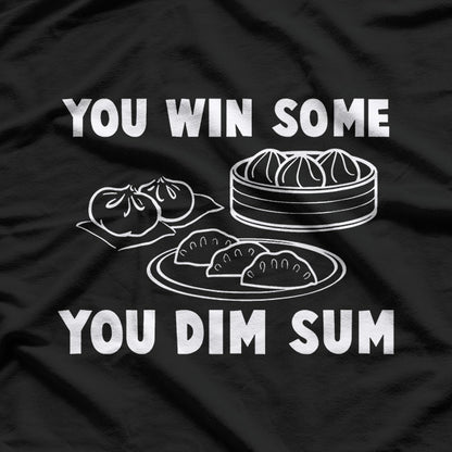 Dim Sum Humor You Win Some Funny Food Lover T-Shirt