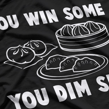 Dim Sum Humor You Win Some Funny Food Lover T-Shirt