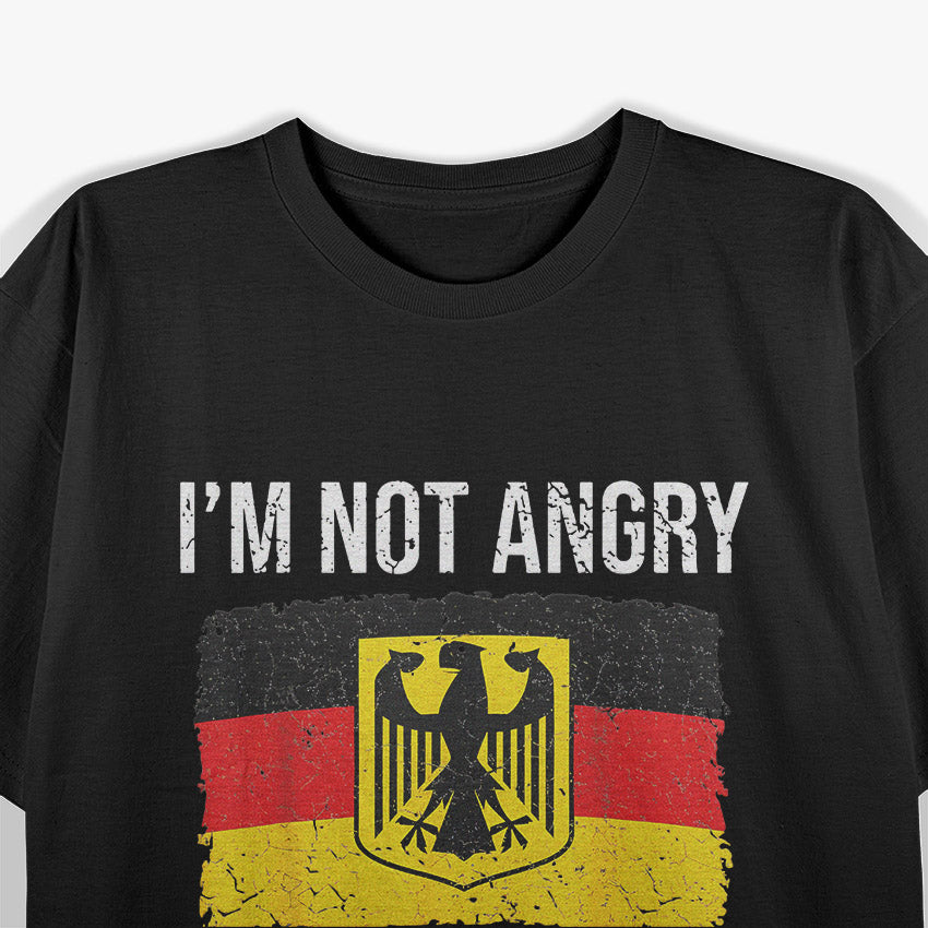 I’m Not Angry, I’m Just German T-Shirt