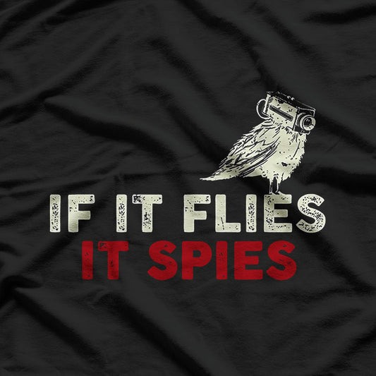 If It Flies, It Spies - Funny Conspiracy Humor T-Shirt