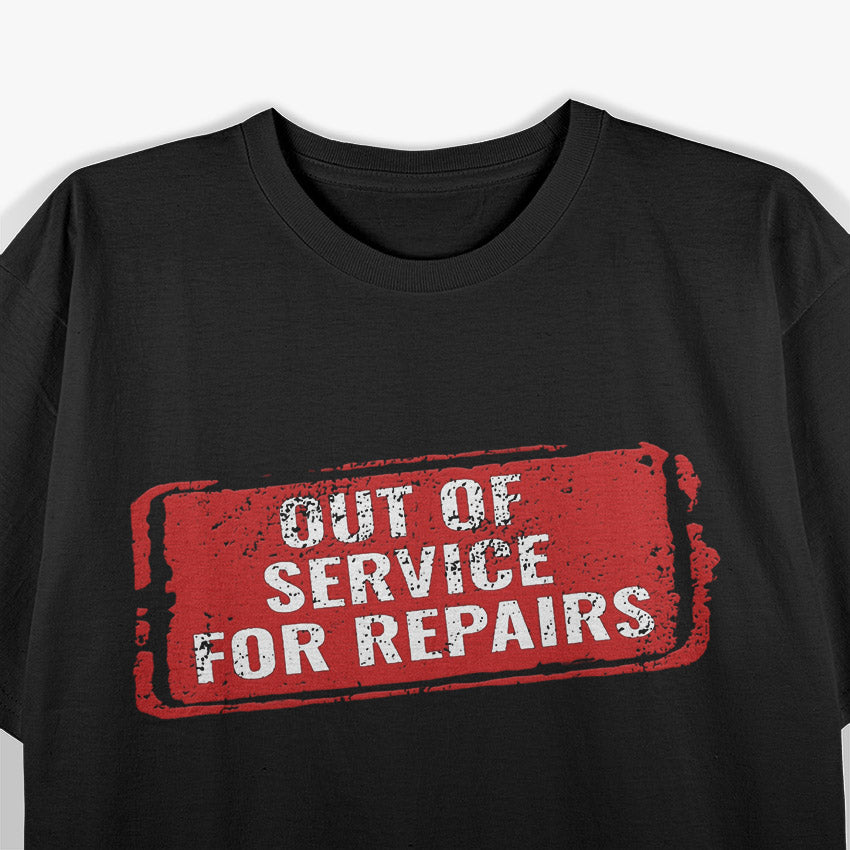 Out Of Service For Repairs T-Shirt