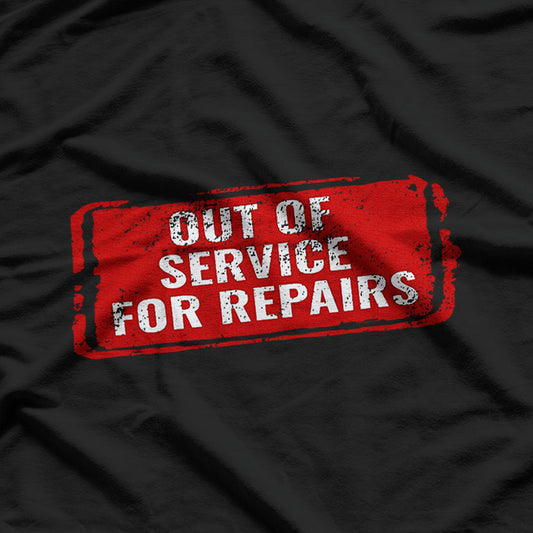 Out Of Service For Repairs T-Shirt