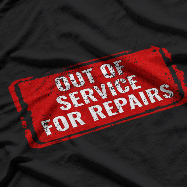 Out Of Service For Repairs T-Shirt