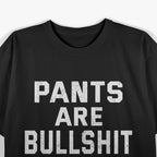 No Pants Are Bullshh – Funny Sarcastic Quote T-Shirt