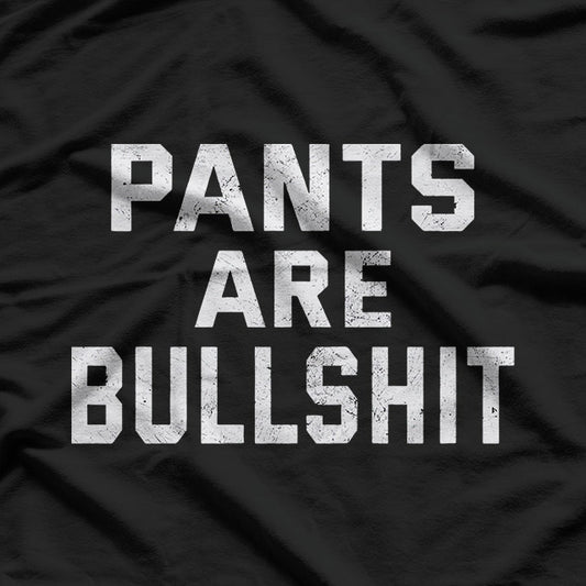 No Pants Are Bullshh – Funny Sarcastic Quote T-Shirt