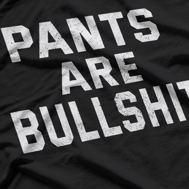 No Pants Are Bullshh – Funny Sarcastic Quote T-Shirt