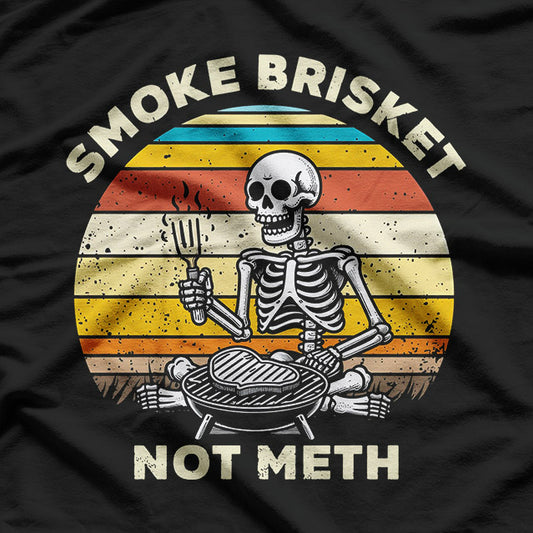 Smoke Brisket, Not Meth – BBQ Pitmaster Humor Love T-Shirt