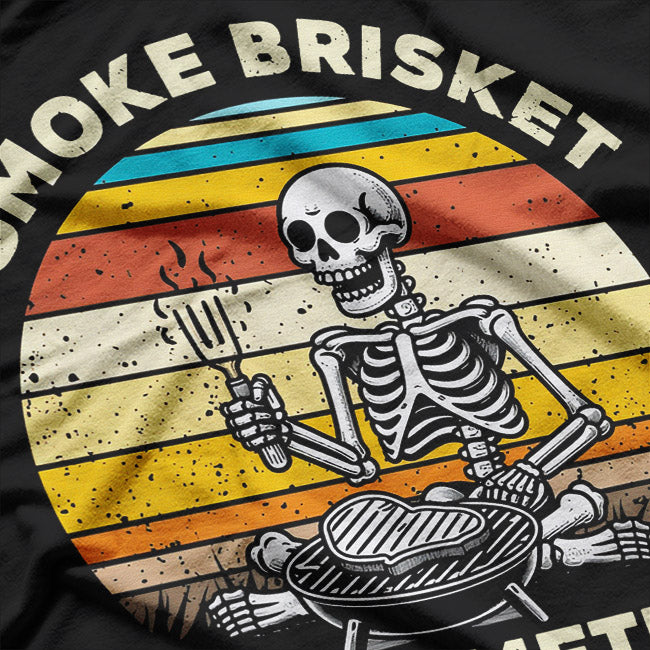 Smoke Brisket, Not Meth – BBQ Pitmaster Humor Love T-Shirt
