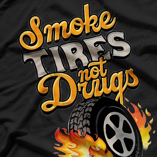 Smoke Tires not Drugs Car Wheel T-Shirt