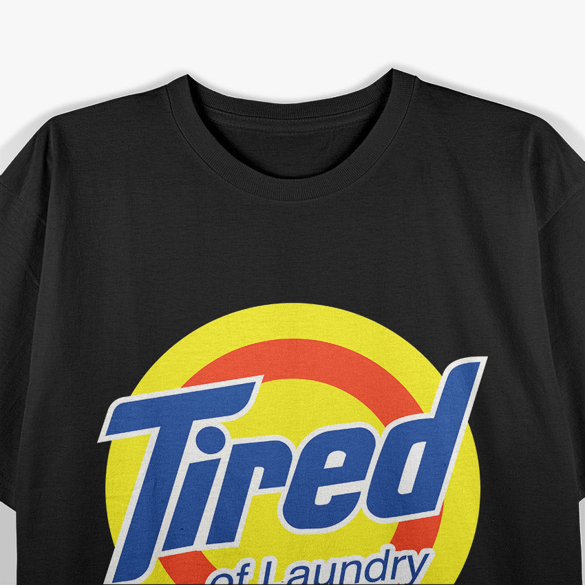 Tired Of Laundry Funny Parody T-Shirt