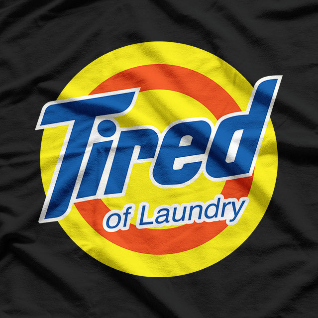 Tired Of Laundry Funny Parody T-Shirt