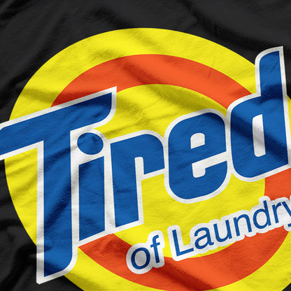 Tired Of Laundry Funny Parody T-Shirt