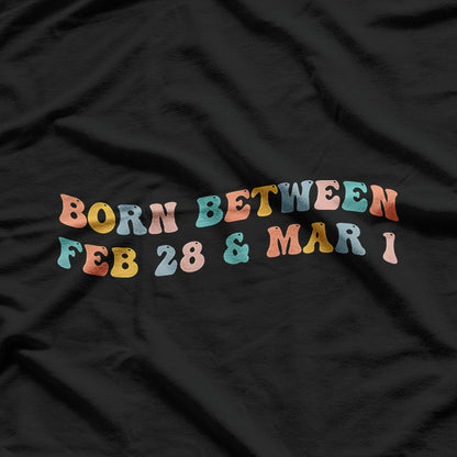 Born Between February 28 and March 1: Unique Birthday Vibes T-Shirt