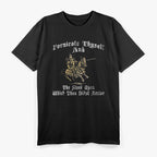 Fornicate Thyself And The Steed Upon Which Thou Didst Arrive T-Shirt