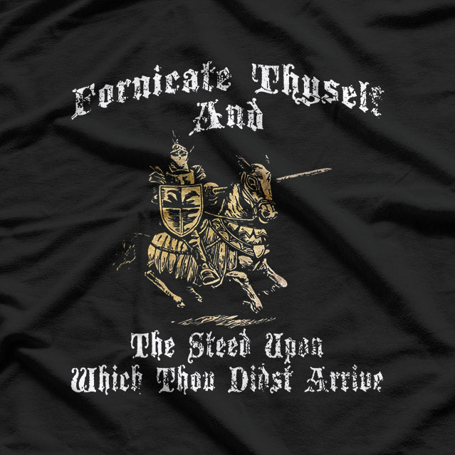 Fornicate Thyself And The Steed Upon Which Thou Didst Arrive T-Shirt
