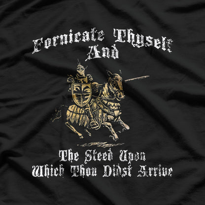 Fornicate Thyself And The Steed Upon Which Thou Didst Arrive T-Shirt