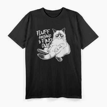 Fluff Around and Find Out Grumpy Cat Sarcasm T-Shirt