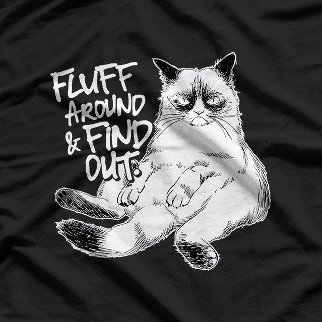 Fluff Around and Find Out Grumpy Cat Sarcasm T-Shirt