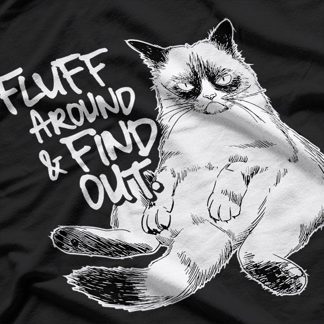 Fluff Around and Find Out Grumpy Cat Sarcasm T-Shirt