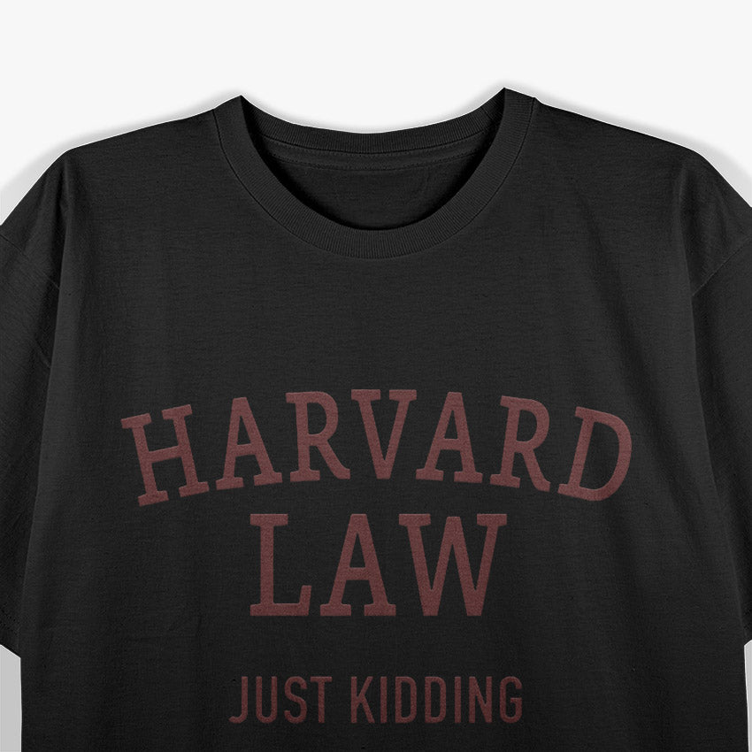 Harvard Law - Just Kidding T-Shirt