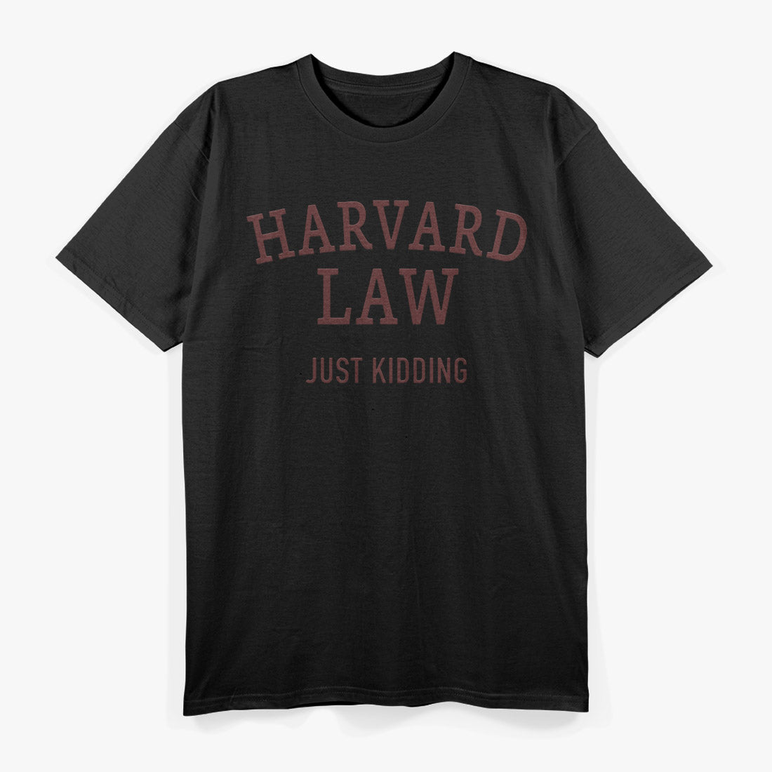 Harvard Law - Just Kidding T-Shirt