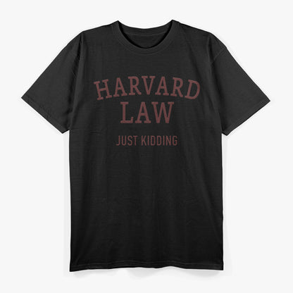 Harvard Law - Just Kidding T-Shirt