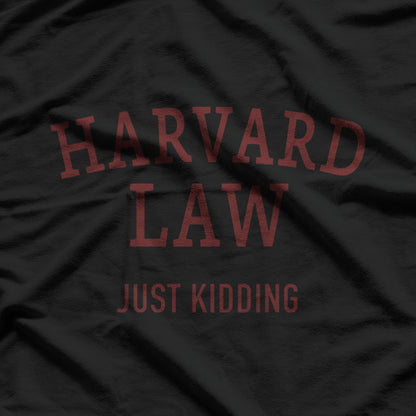 Harvard Law - Just Kidding T-Shirt