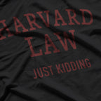 Harvard Law - Just Kidding T-Shirt