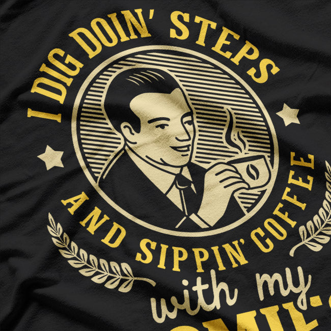 I Dig Doin' Steps and Sippin' Coffee with My Homies: Funny Fitness T-Shirt