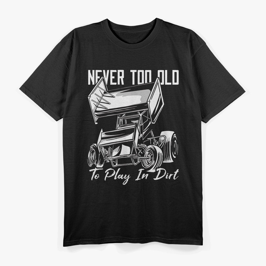 Never Too Old to Play in Dirt T-Shirt