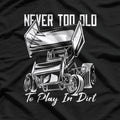 Never Too Old to Play in Dirt T-Shirt