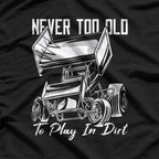 Never Too Old to Play in Dirt T-Shirt