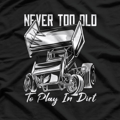 Never Too Old to Play in Dirt T-Shirt