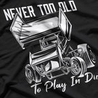 Never Too Old to Play in Dirt T-Shirt