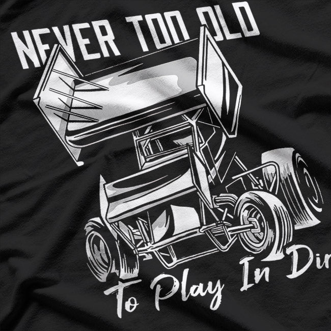 Never Too Old to Play in Dirt T-Shirt