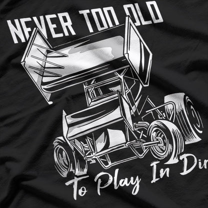 Never Too Old to Play in Dirt T-Shirt
