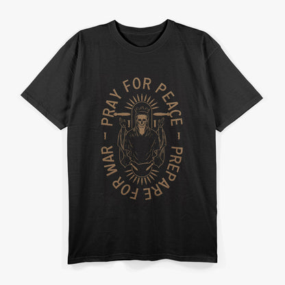 Pray for Peace, Prepare for War – Warrior Mindset Strength Love T-Shirt