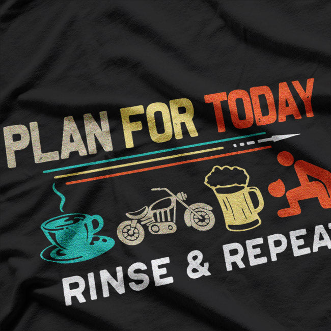 Plan for Today: Rinse & Repeat T-Shirt