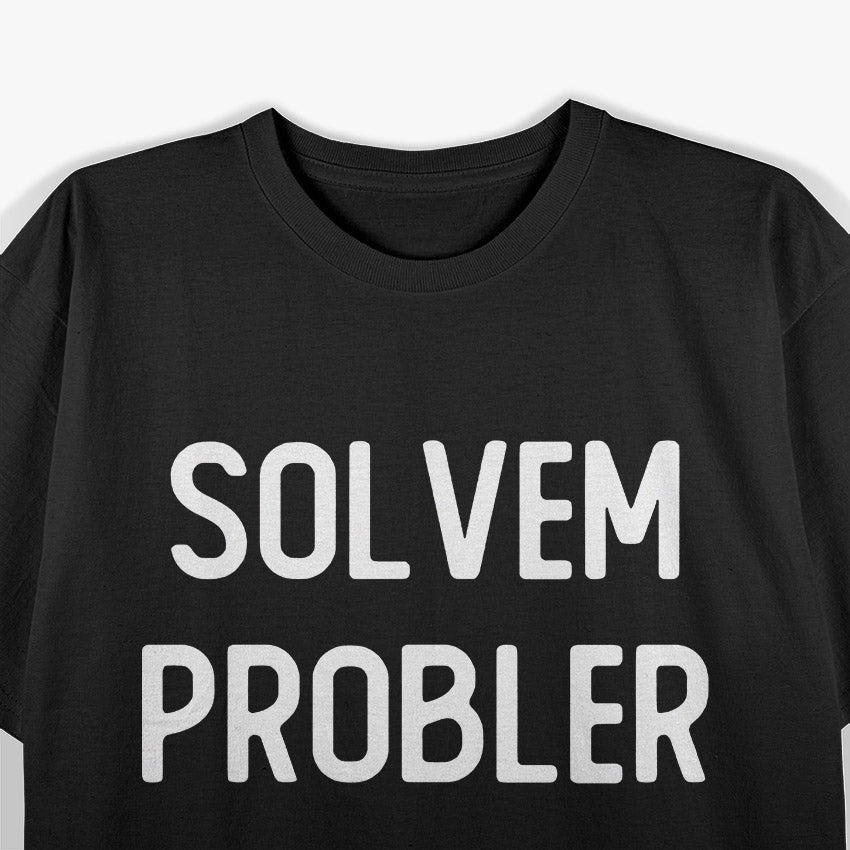 Solvem Probler – Funny Meme Inspired Sarcastic T-Shirt