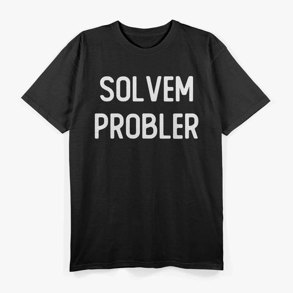 Solvem Probler – Funny Meme Inspired Sarcastic T-Shirt