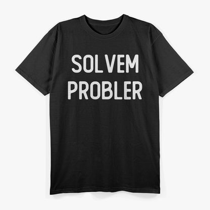 Solvem Probler – Funny Meme Inspired Sarcastic T-Shirt