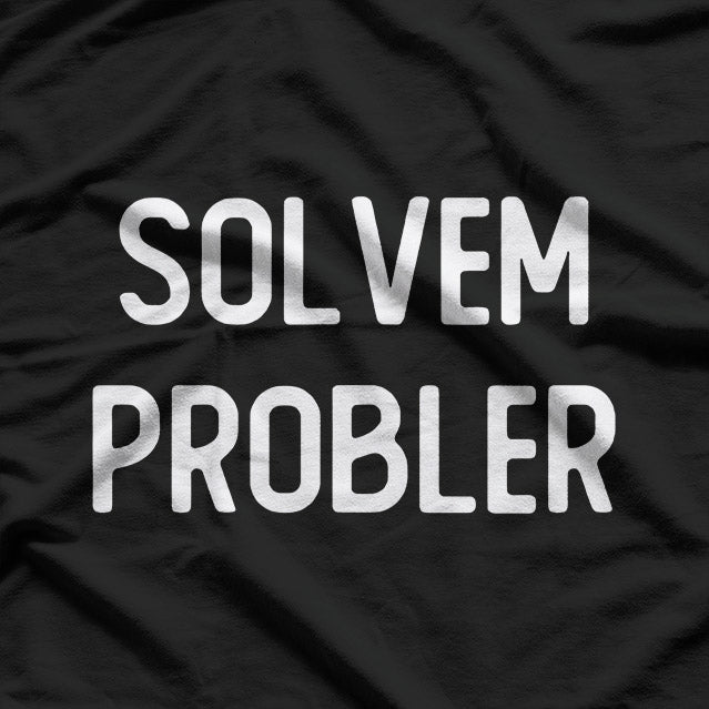 Solvem Probler – Funny Meme Inspired Sarcastic T-Shirt