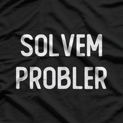 Solvem Probler – Funny Meme Inspired Sarcastic T-Shirt