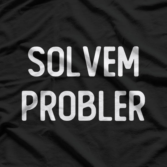 Solvem Probler – Funny Meme Inspired Sarcastic T-Shirt