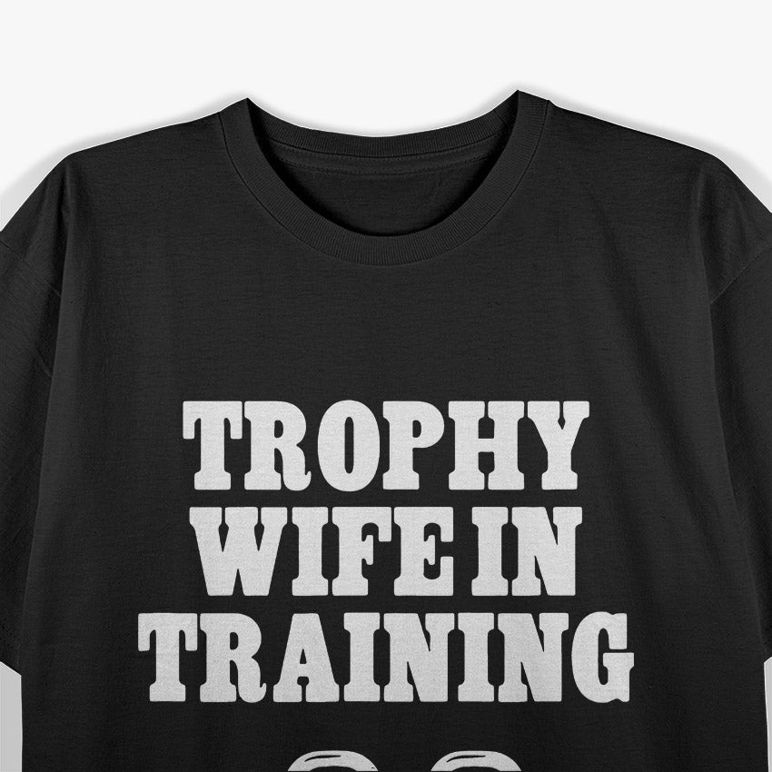 Trophy Wife in Training – Funny Unisex Statement T-Shirt
