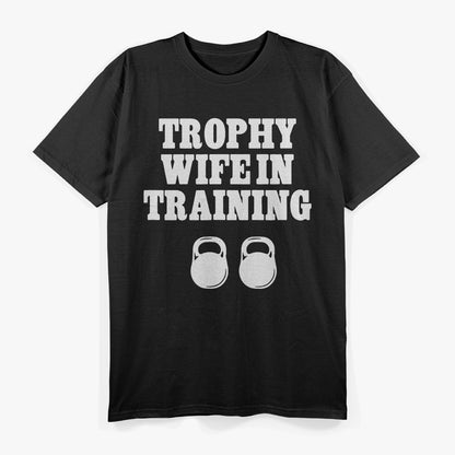 Trophy Wife in Training – Funny Unisex Statement T-Shirt