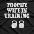 Trophy Wife in Training – Funny Unisex Statement T-Shirt